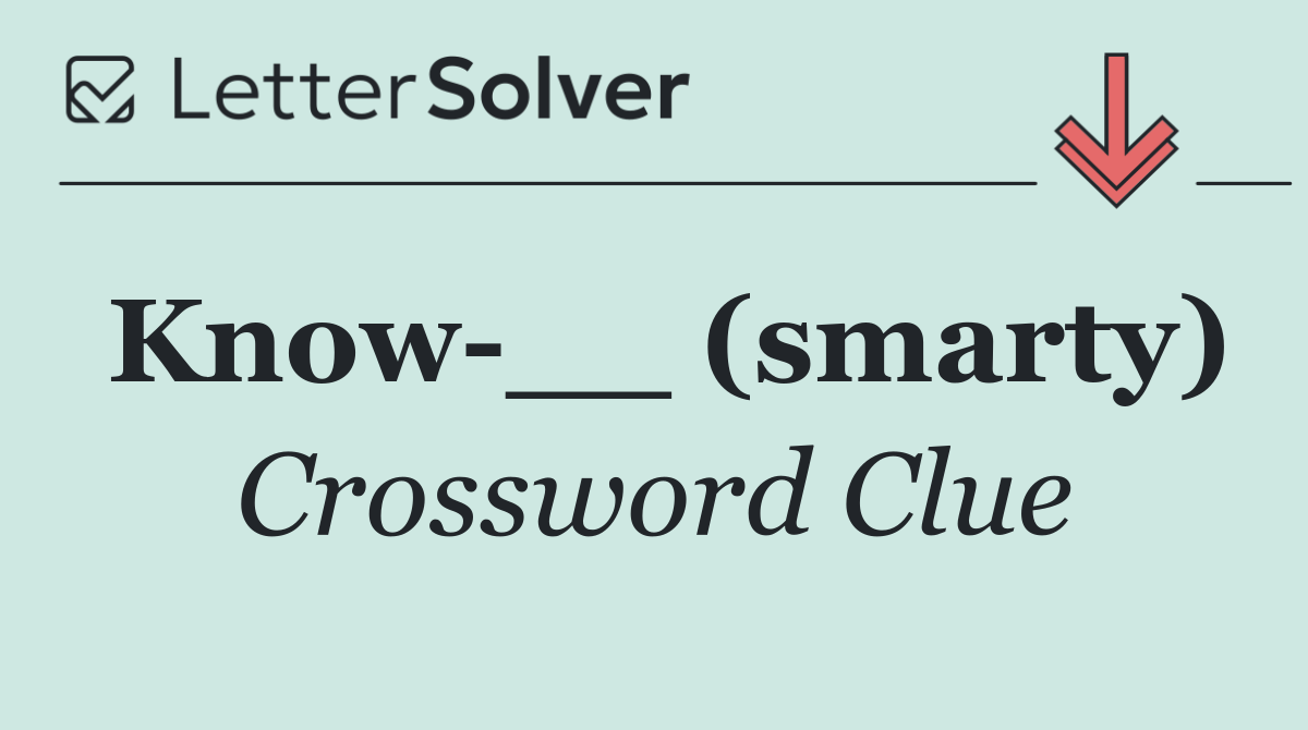 Know __ (smarty)