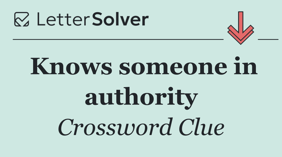 Knows someone in authority