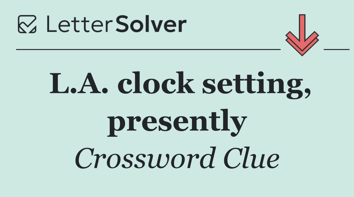 L.A. clock setting, presently
