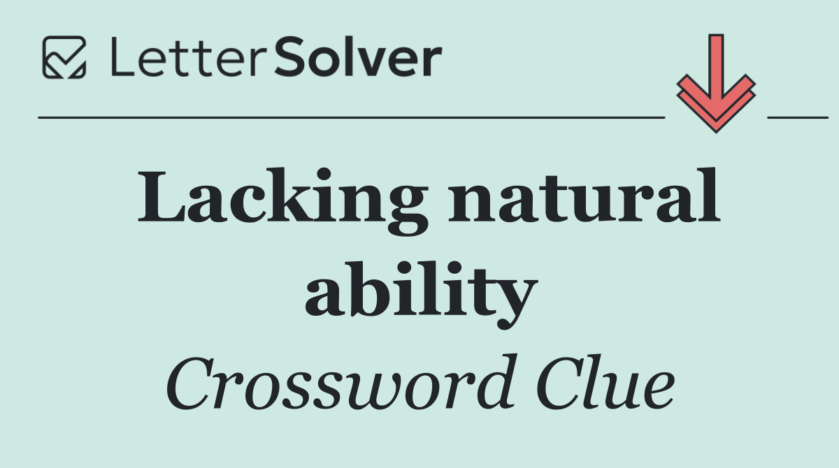 Lacking natural ability