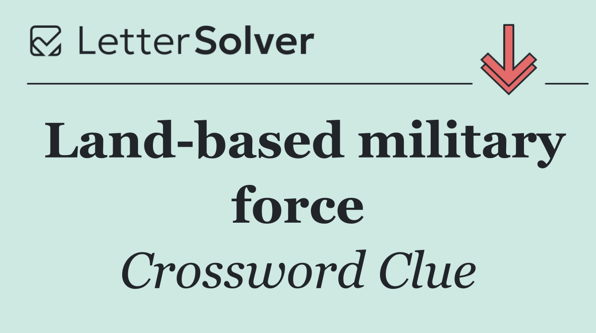 Land based military force
