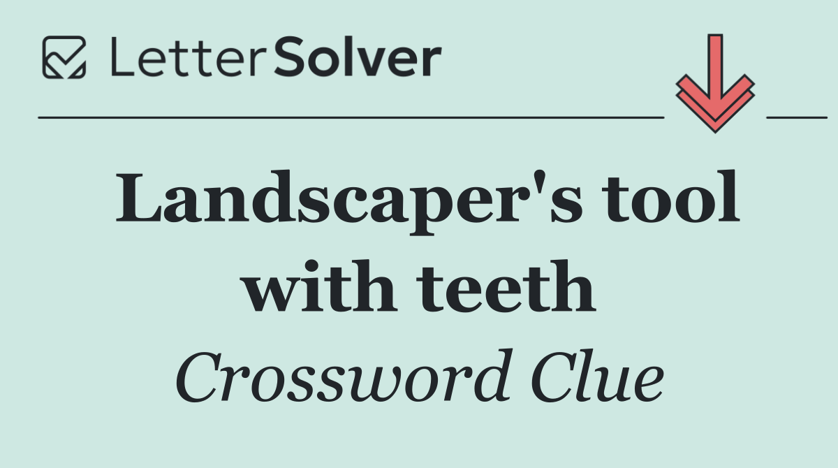 Landscaper's tool with teeth