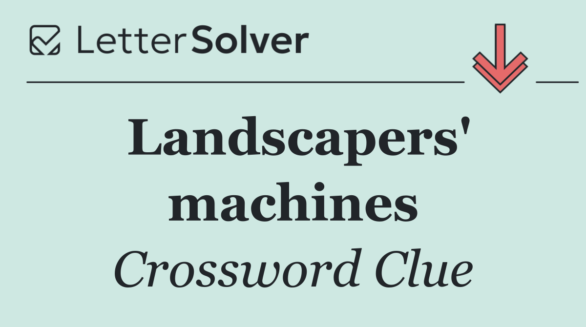 Landscapers' machines