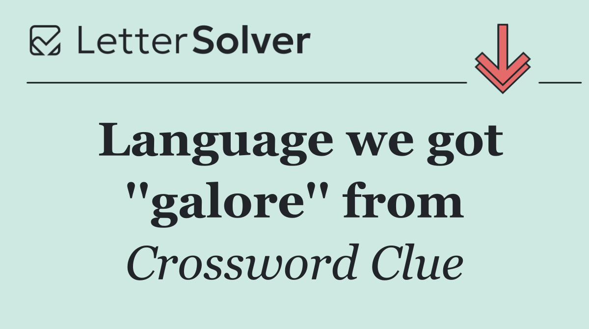 Language we got ''galore'' from