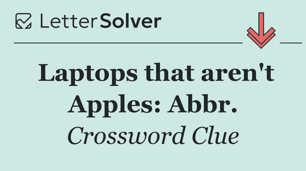 Laptops that aren't Apples: Abbr.