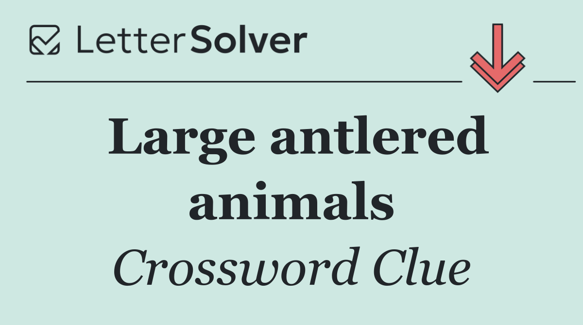 Large antlered animals