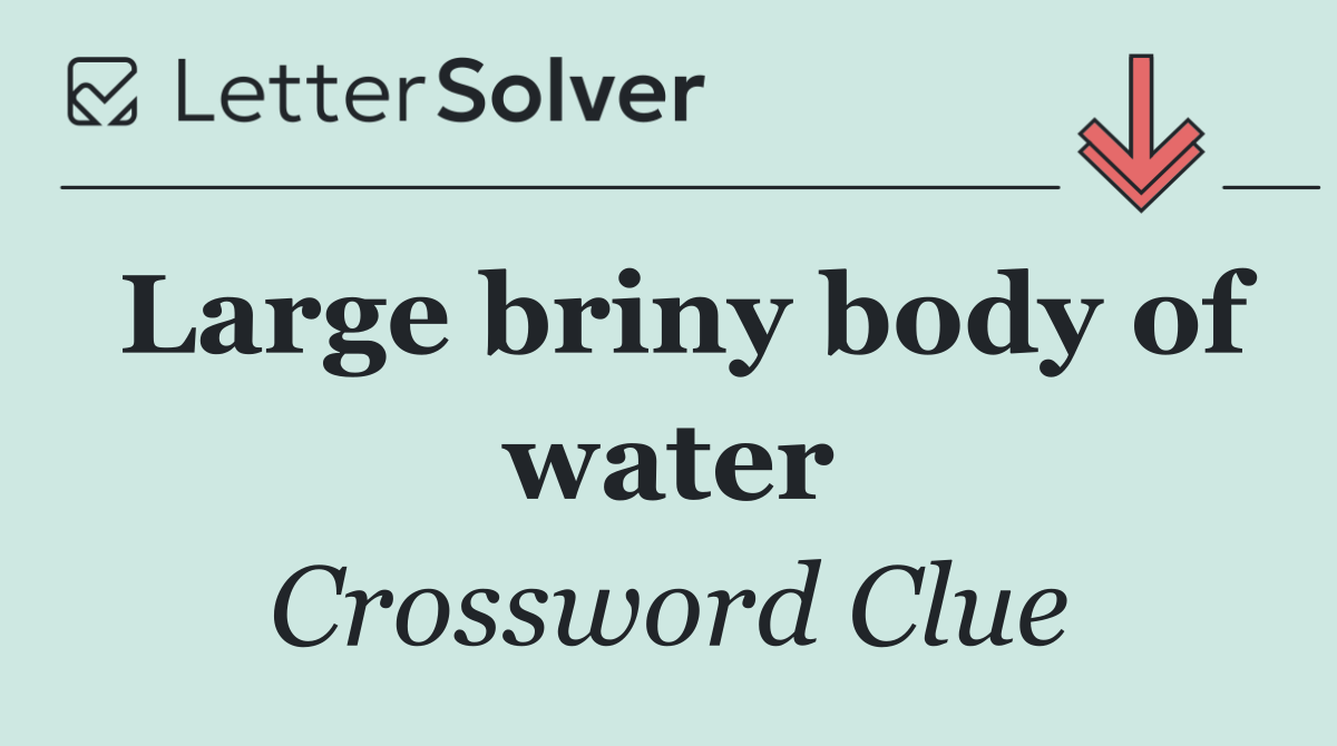 Large briny body of water