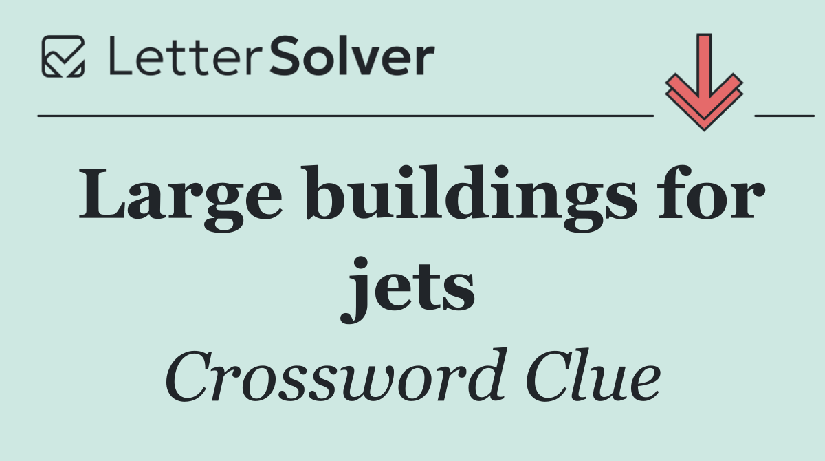 Large buildings for jets