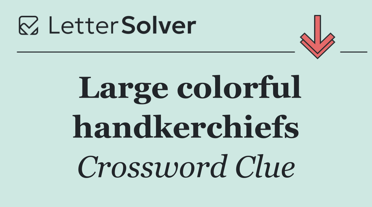 Large colorful handkerchiefs