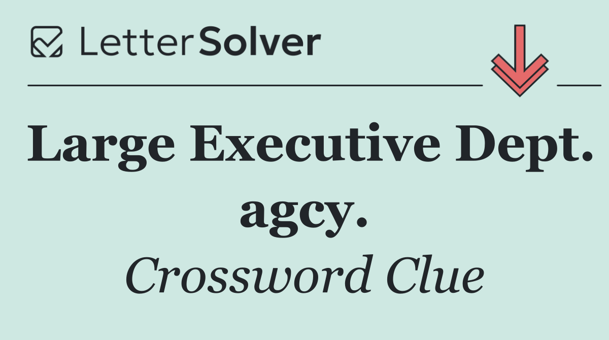 Large Executive Dept. agcy.