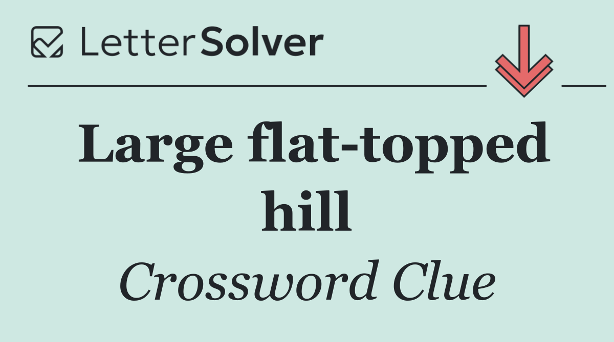 Large flat topped hill