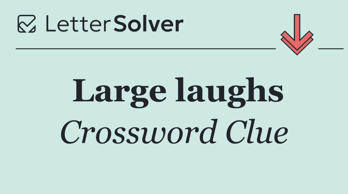 Large laughs