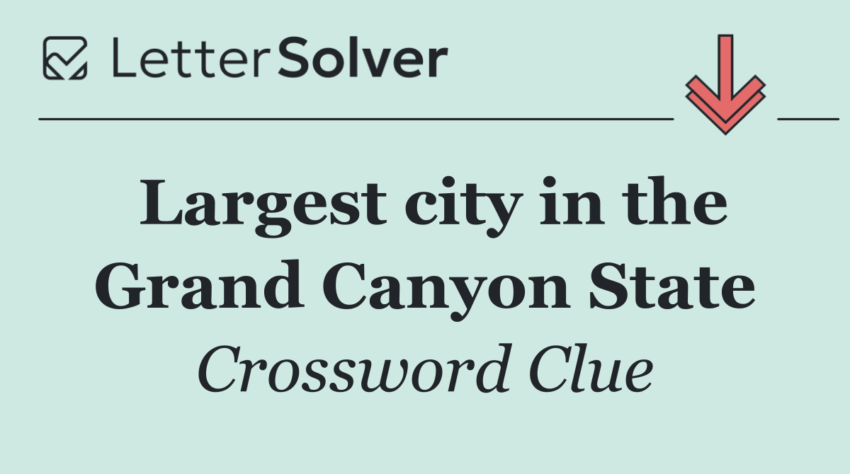 Largest city in the Grand Canyon State
