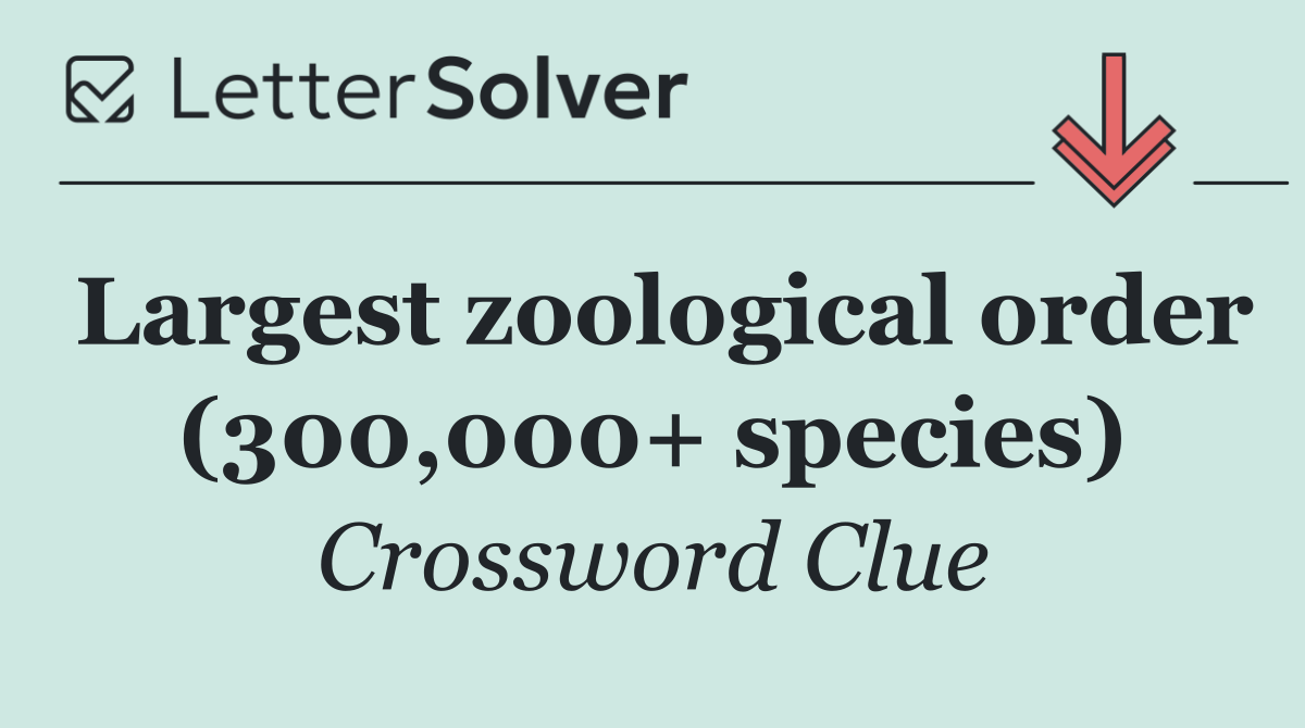 Largest zoological order (300,000+ species)