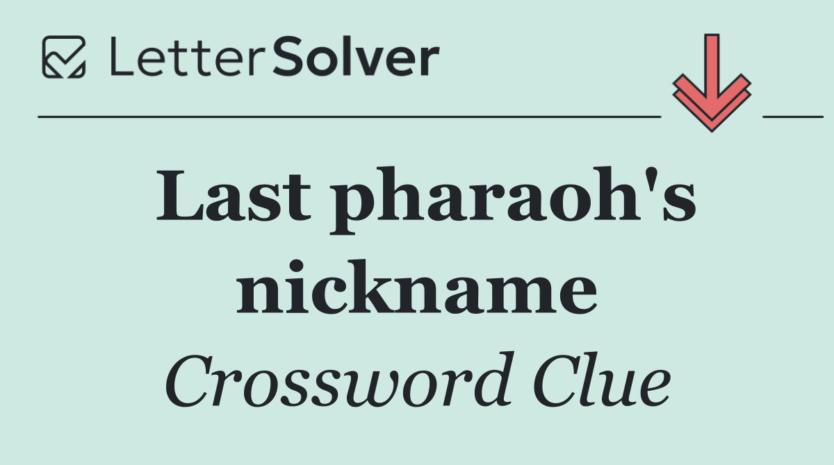 Last pharaoh's nickname