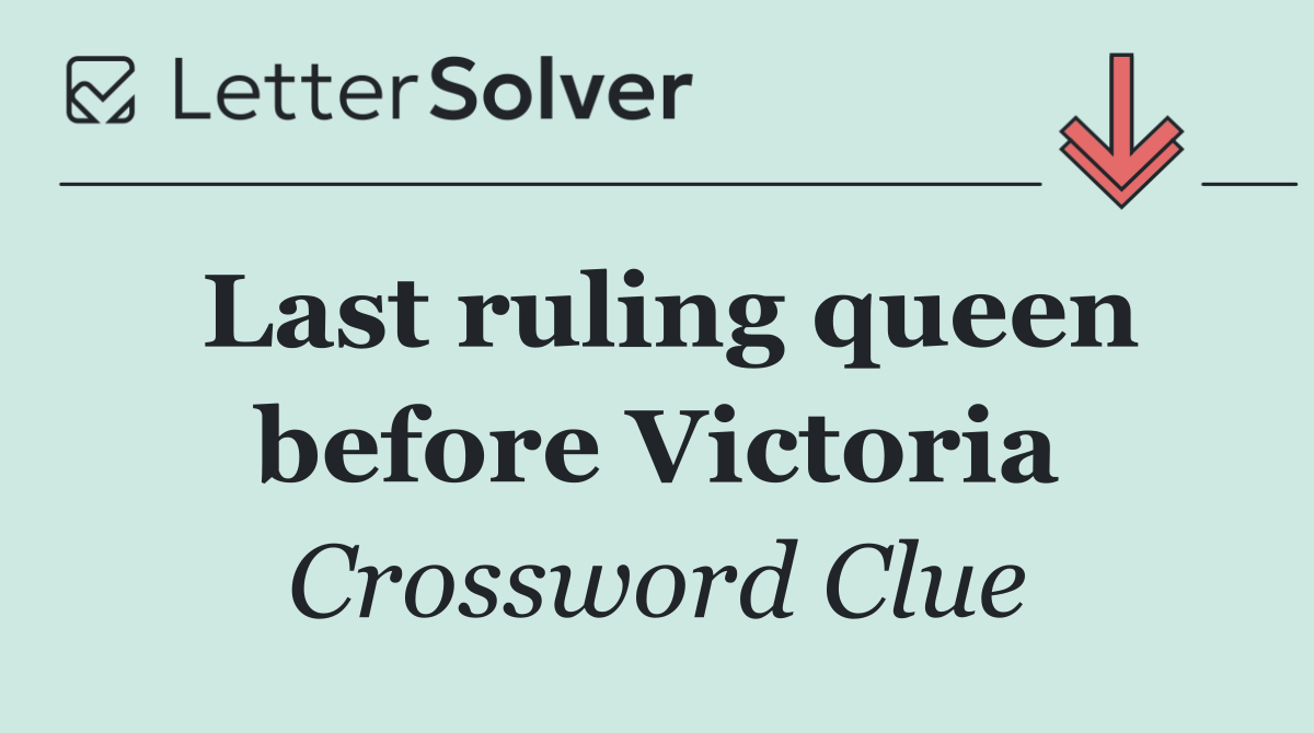 Last ruling queen before Victoria