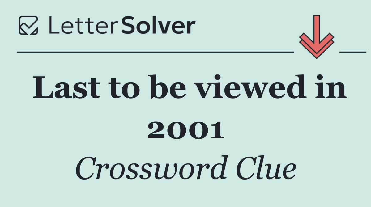Last to be viewed in 2001