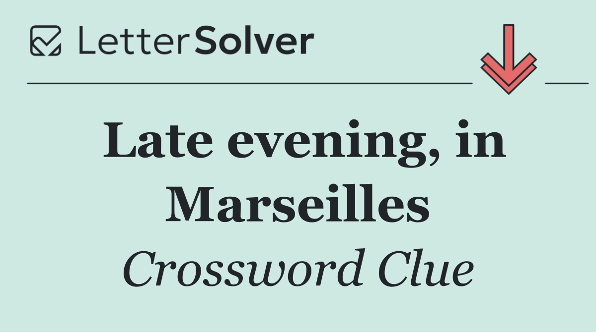 Late evening, in Marseilles