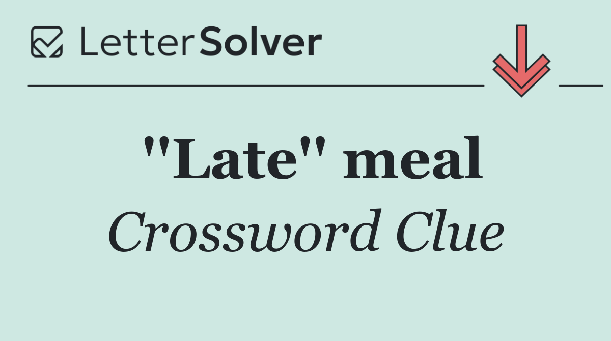 ''Late'' meal