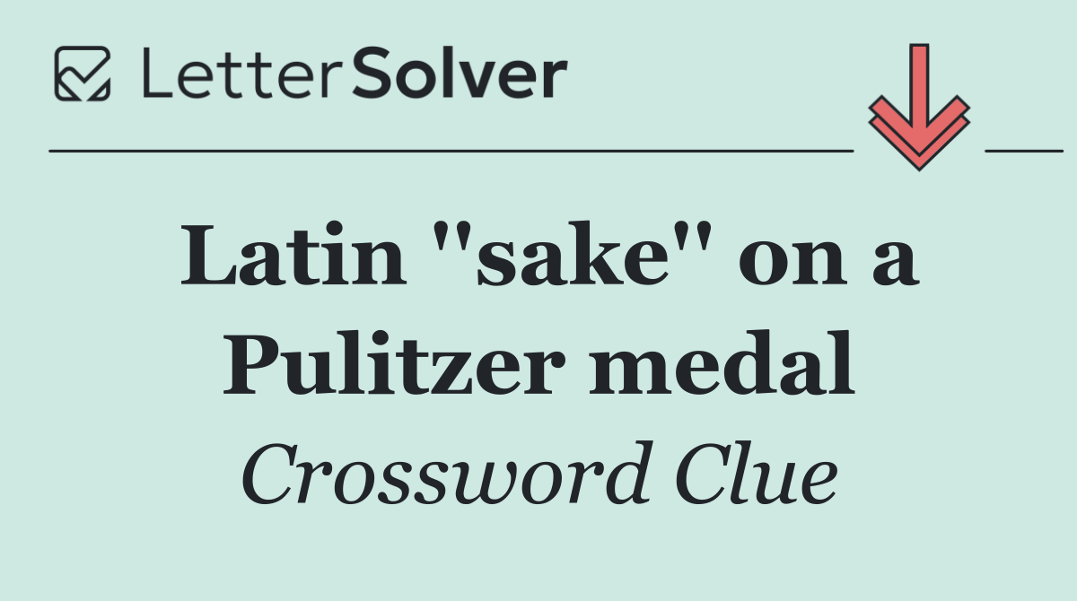 Latin ''sake'' on a Pulitzer medal