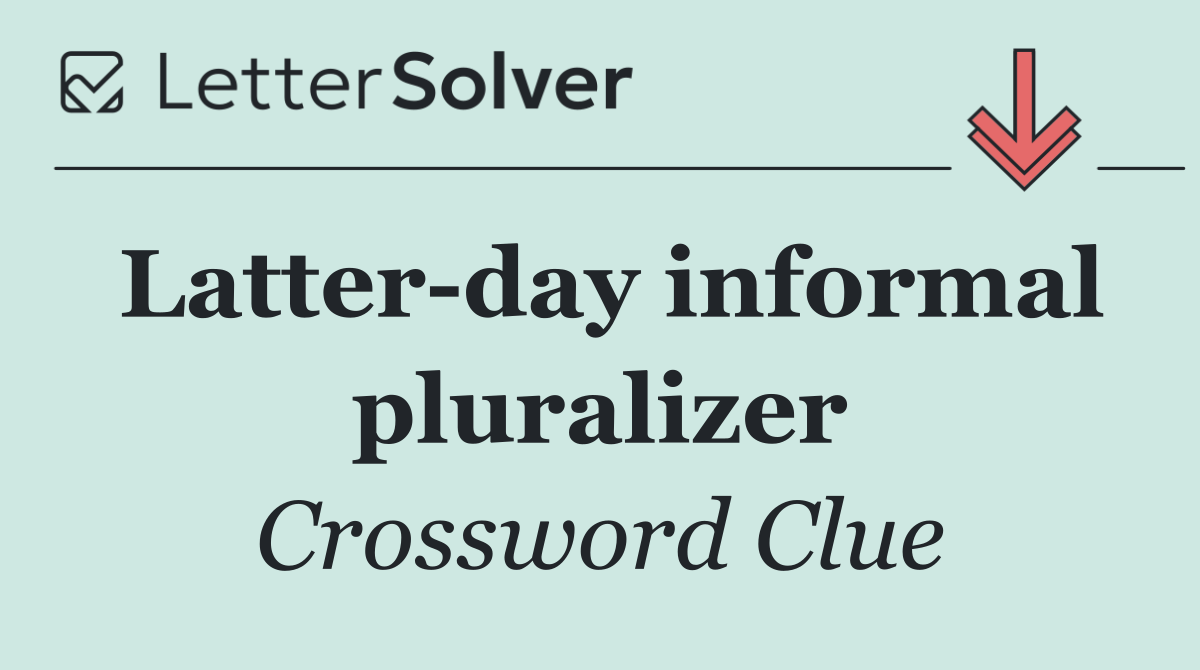Latter day informal pluralizer