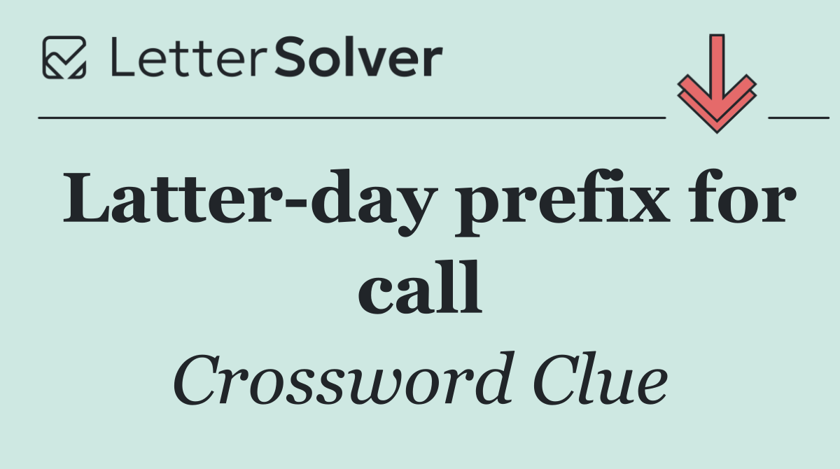 Latter day prefix for call