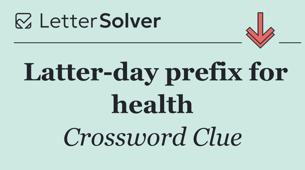 Latter day prefix for health