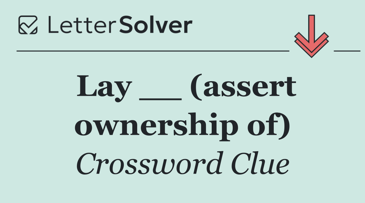 Lay __ (assert ownership of)