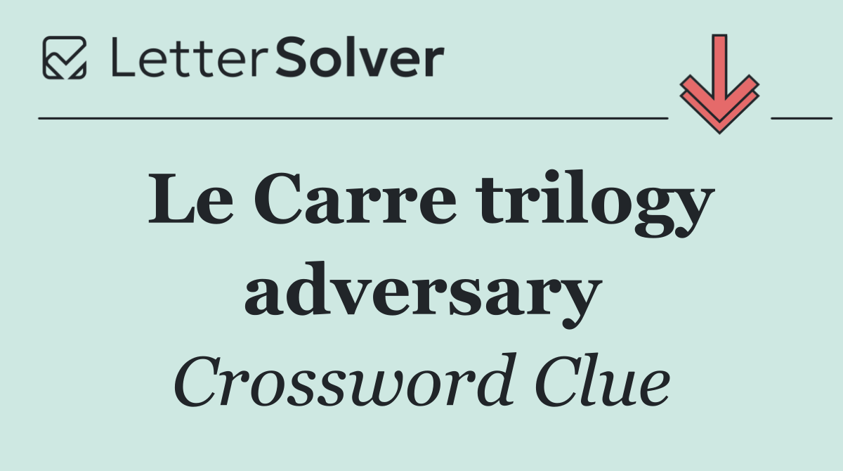 Le Carre trilogy adversary