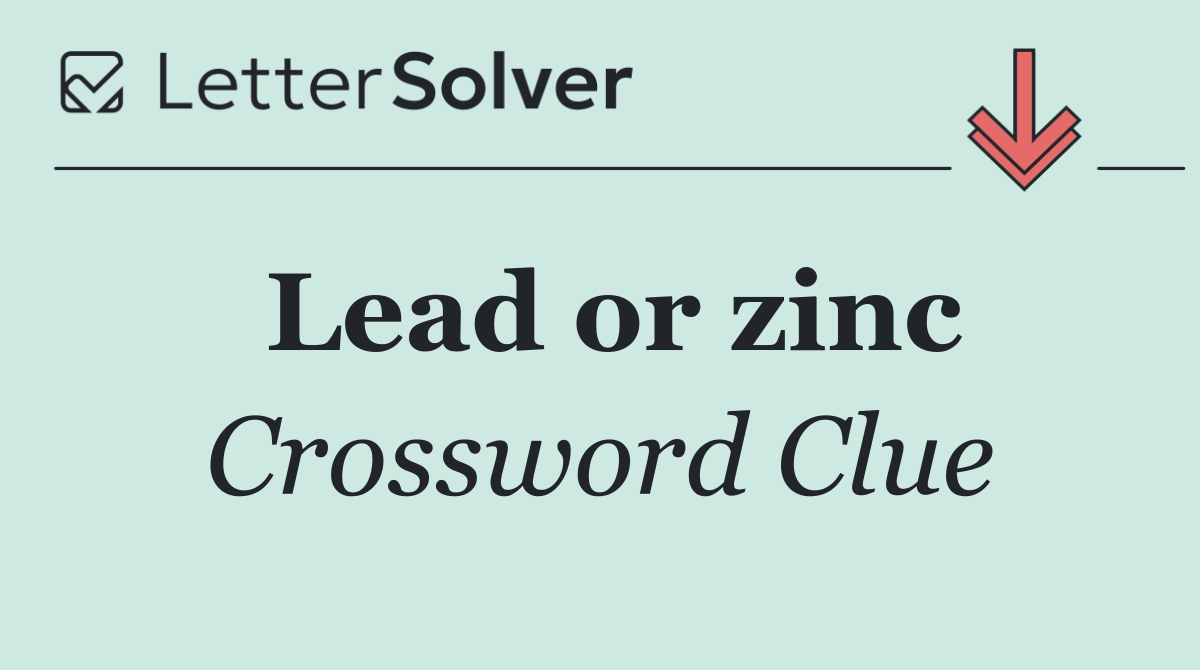 Lead or zinc