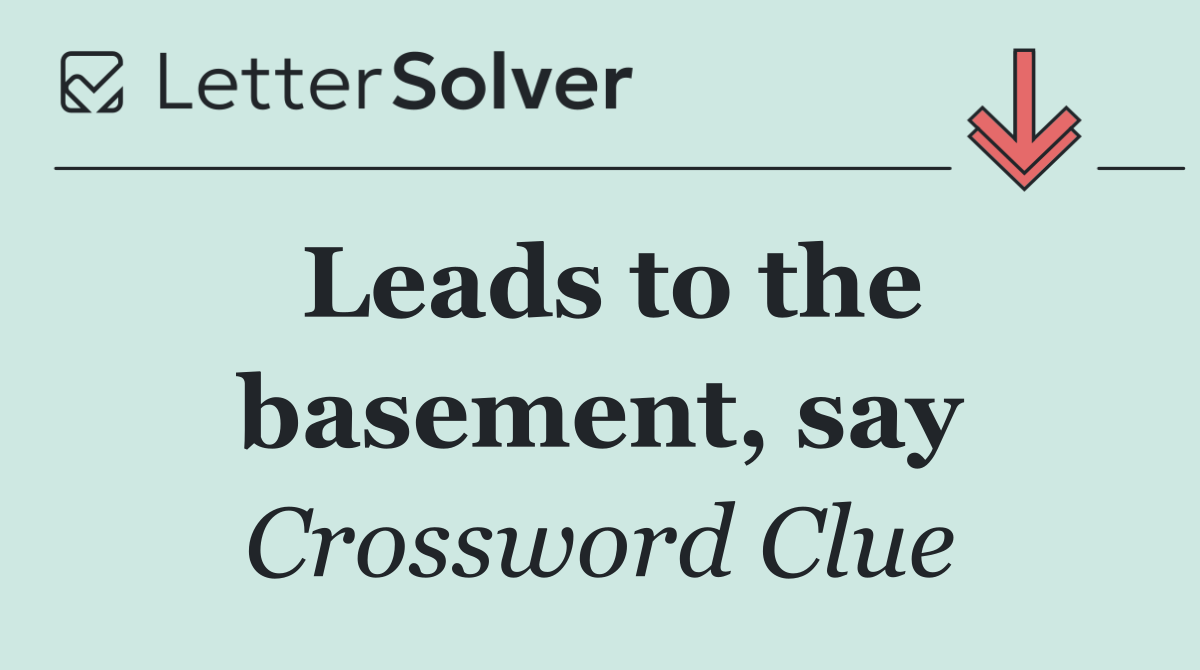 Leads to the basement, say