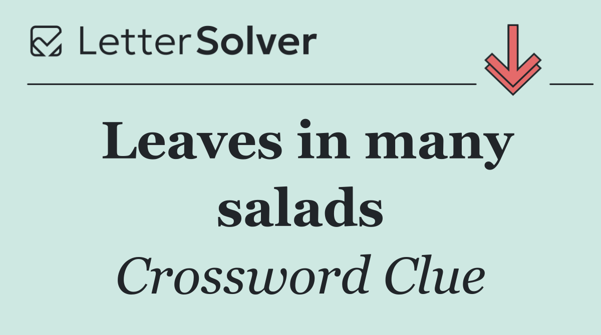 Leaves in many salads