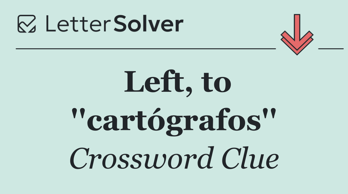 Left, to ''cartógrafos''
