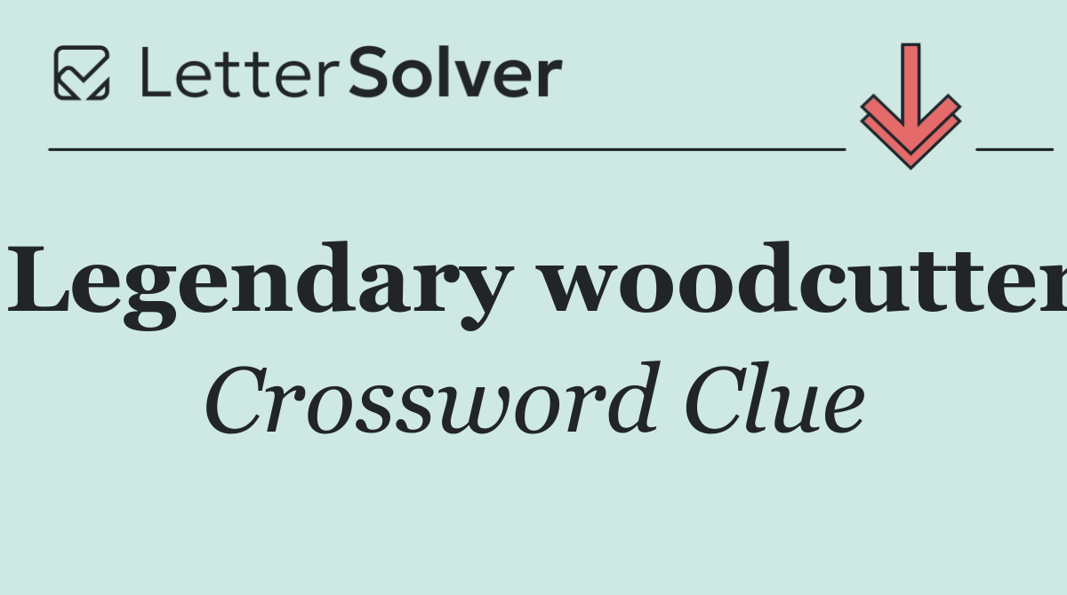 Legendary woodcutter