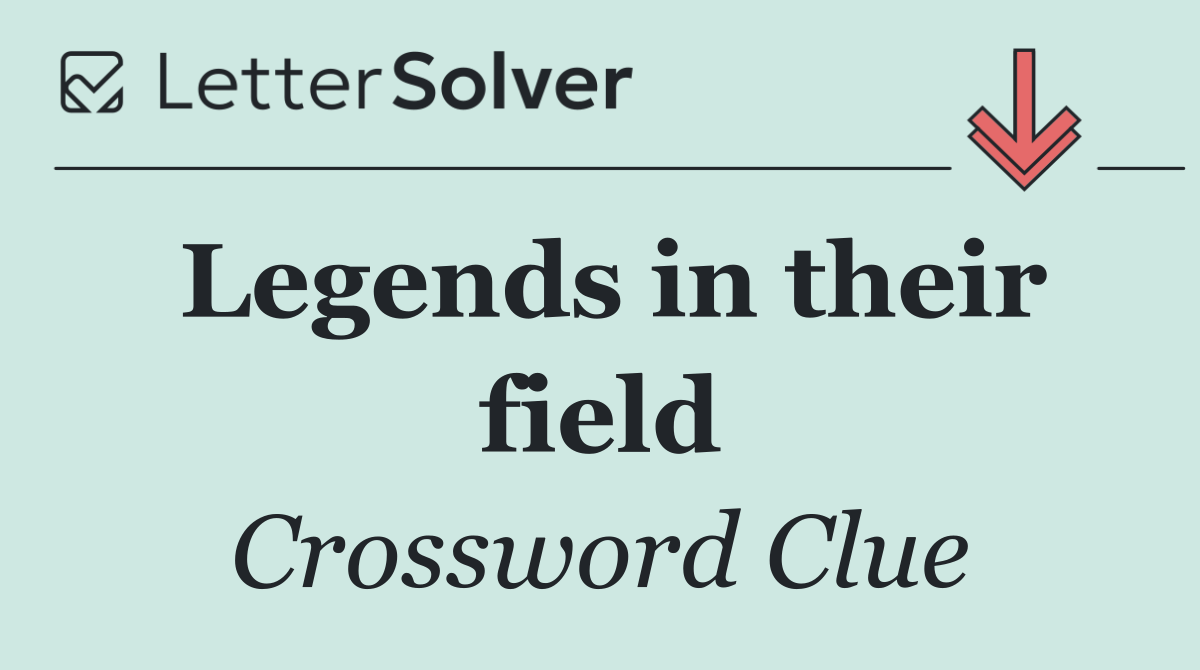 Legends in their field