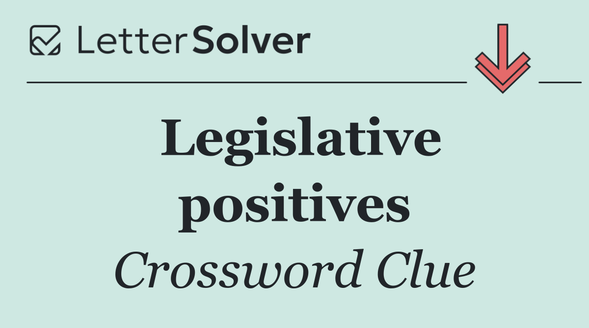 Legislative positives
