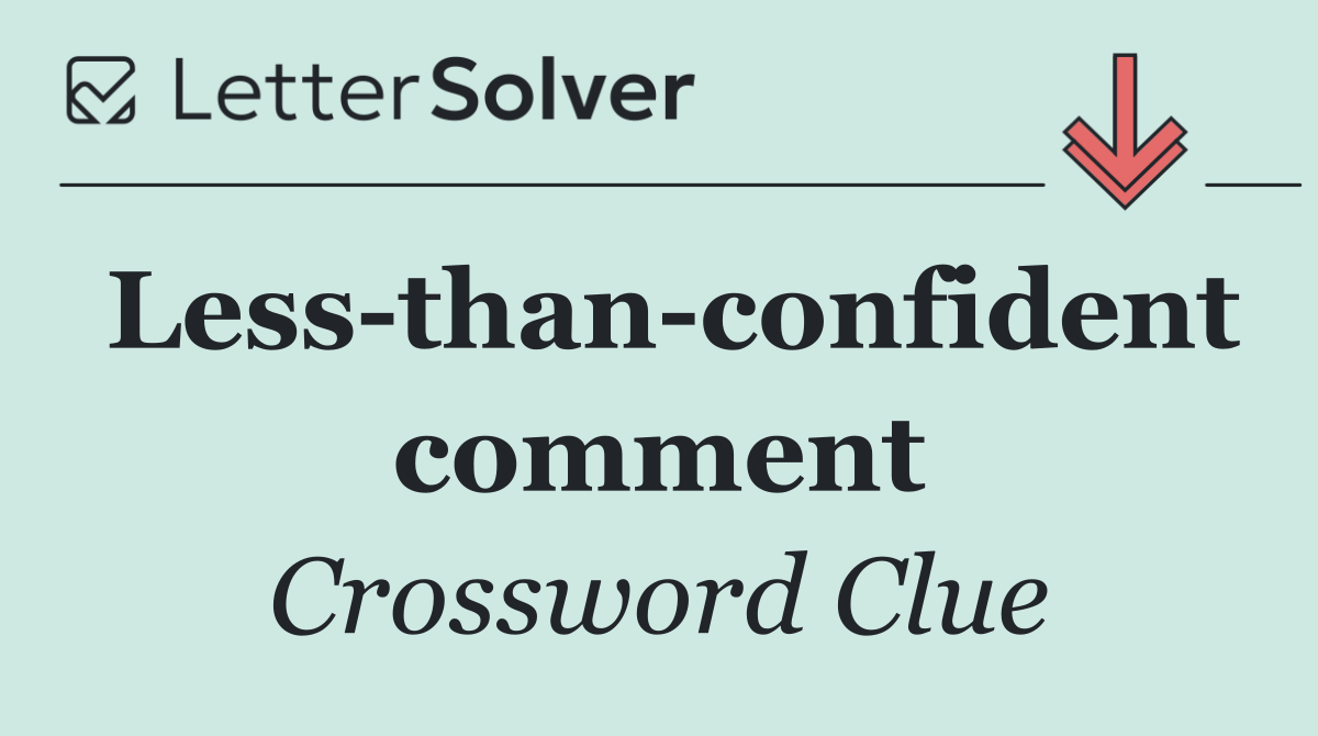 Less than confident comment