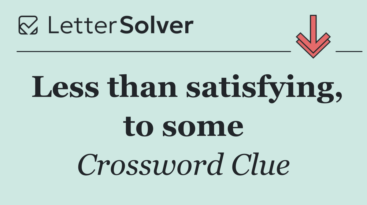 Less than satisfying, to some