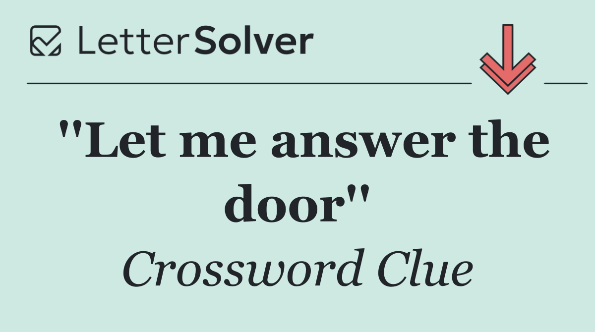 ''Let me answer the door''
