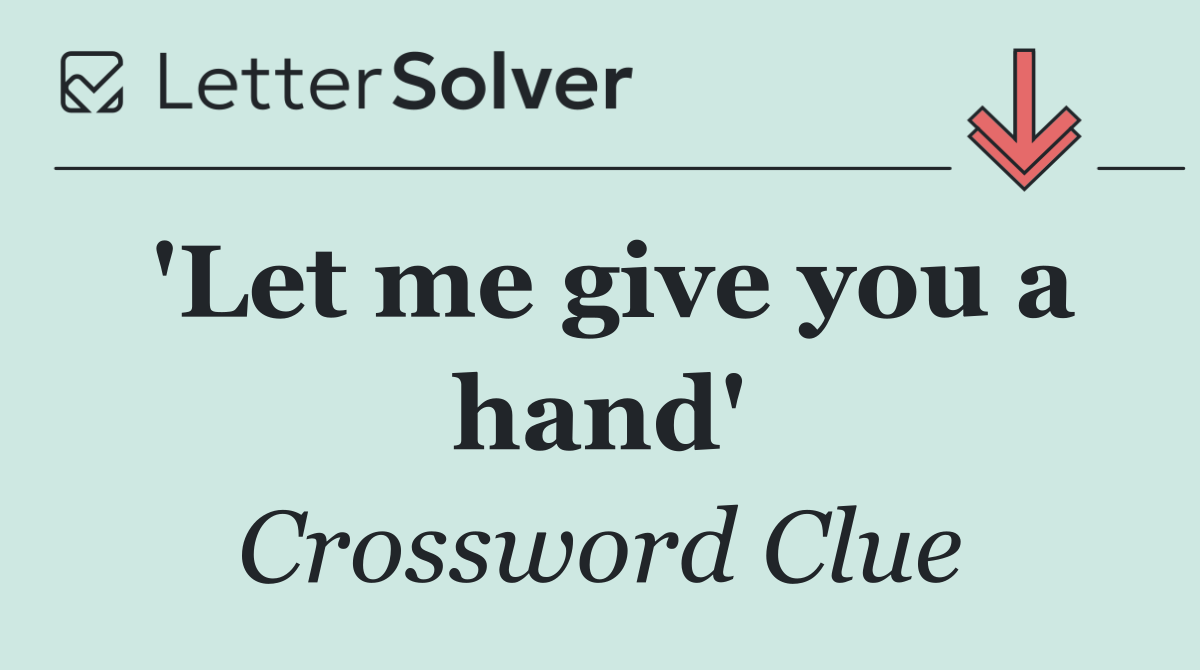 'Let me give you a hand'