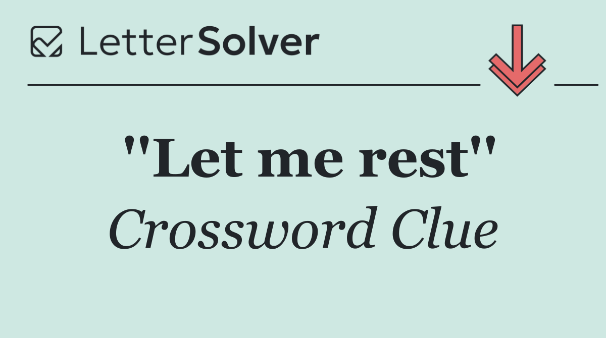 ''Let me rest''