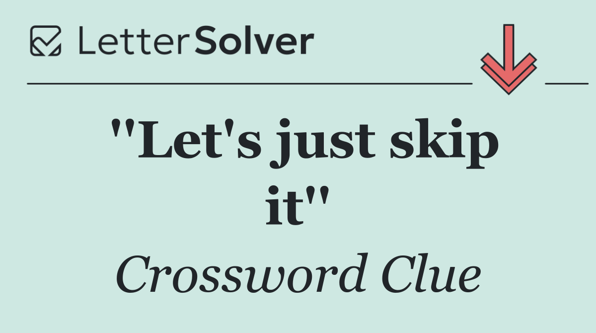 ''Let's just skip it''