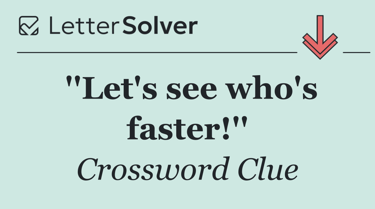 ''Let's see who's faster!''