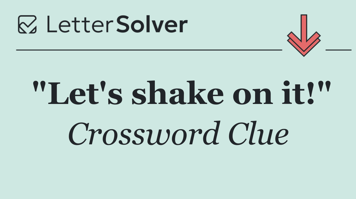 "Let's shake on it!"