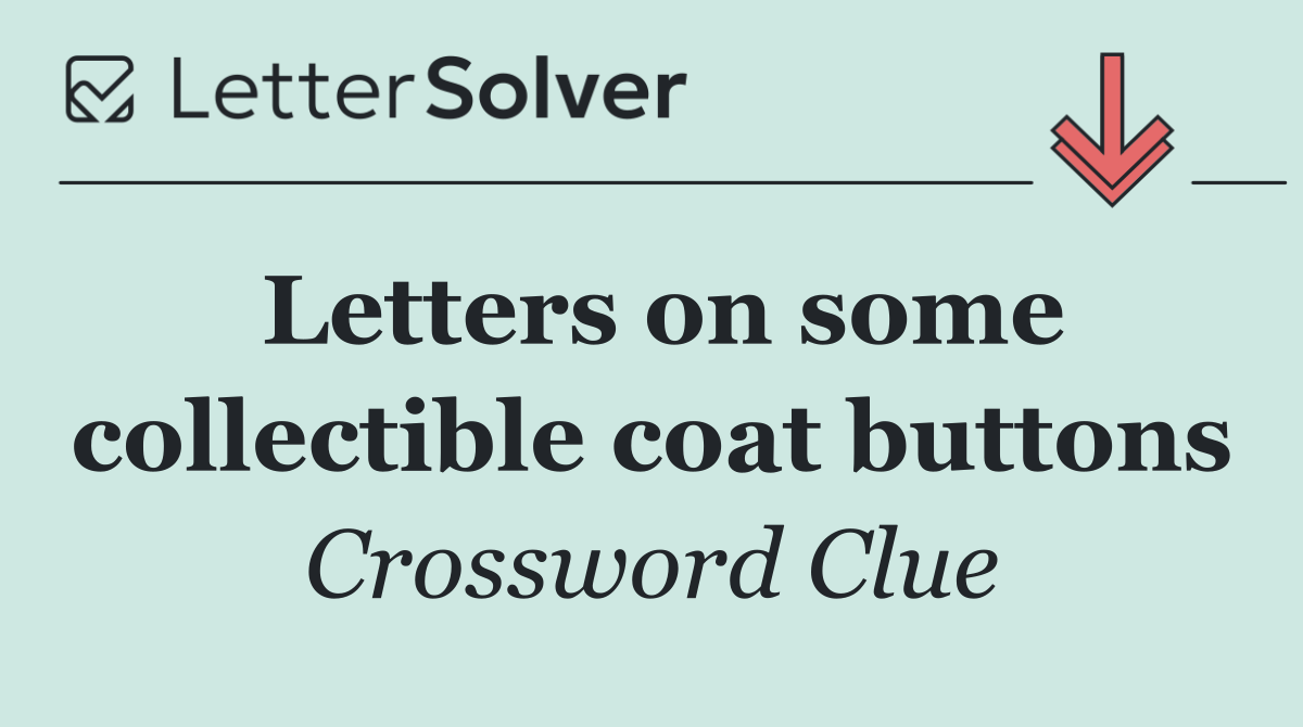 Letters on some collectible coat buttons
