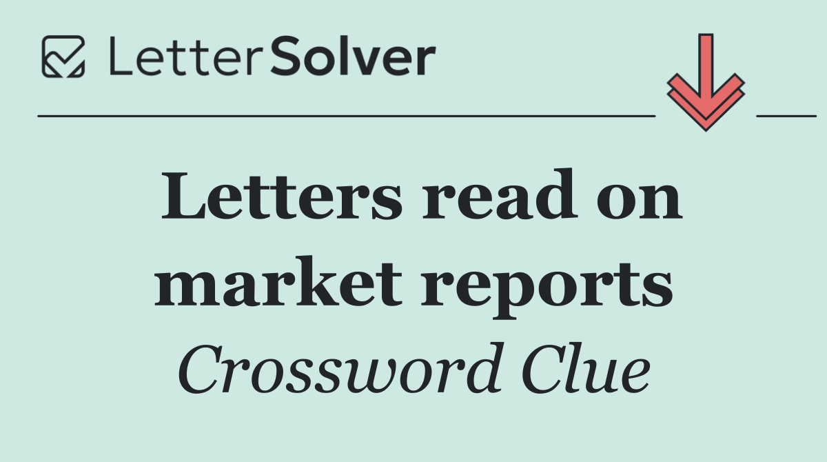 Letters read on market reports