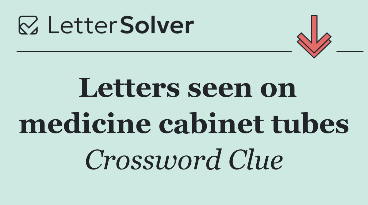 Letters seen on medicine cabinet tubes