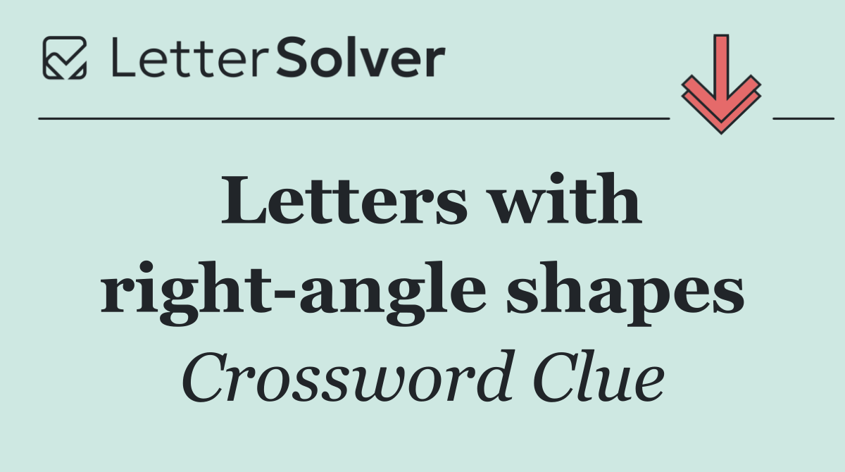 Letters with right angle shapes
