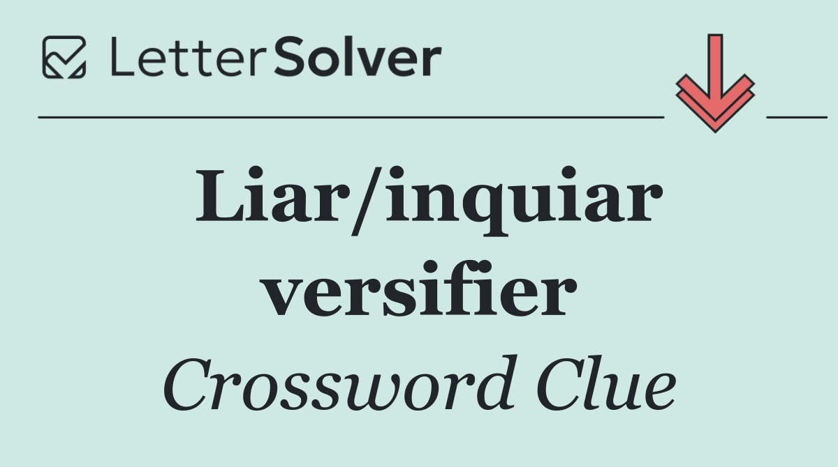 Liar/inquiar versifier