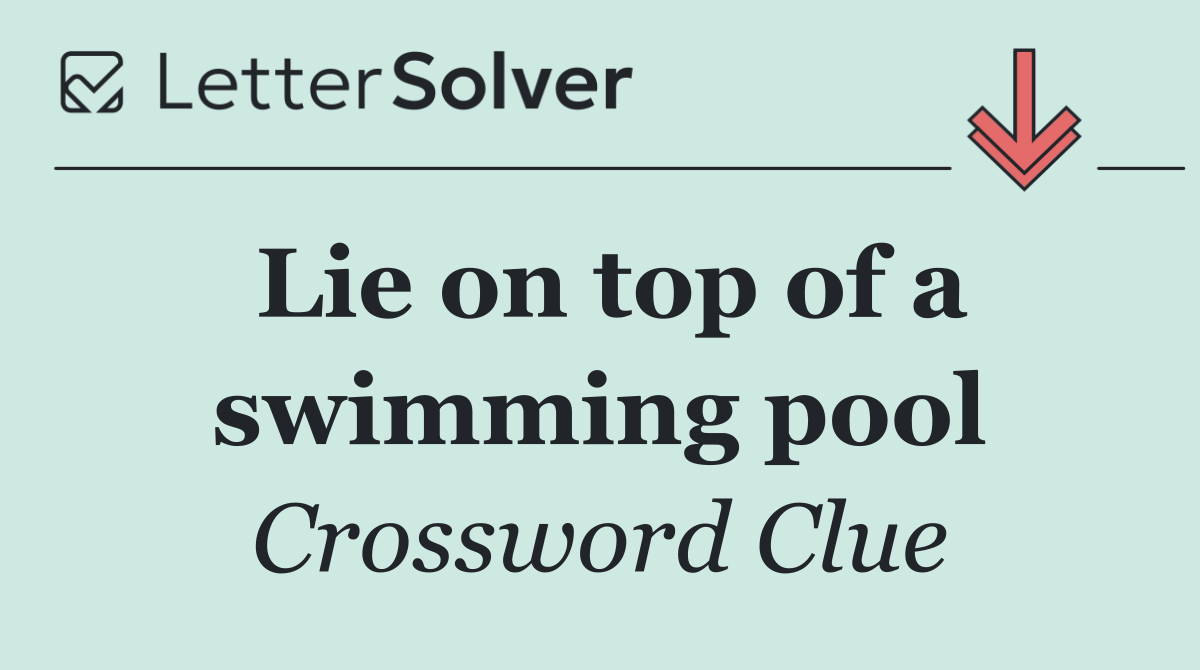 Lie on top of a swimming pool
